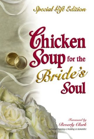 Chicken Soup for the Bride's Soul: Stories of Love, Laughter and Commitment to Last a Lifetime