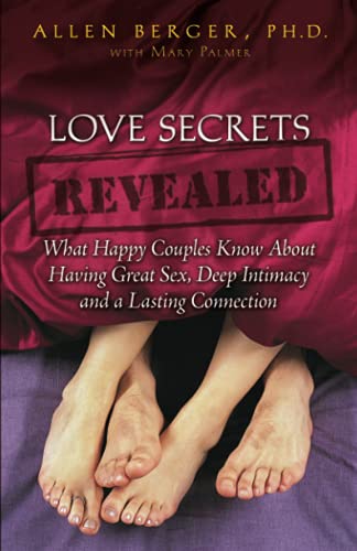 Love Secrets Revealed: What Happy Couples Know About Having Great Sex, Deep Intimacy and a Lasting Connection