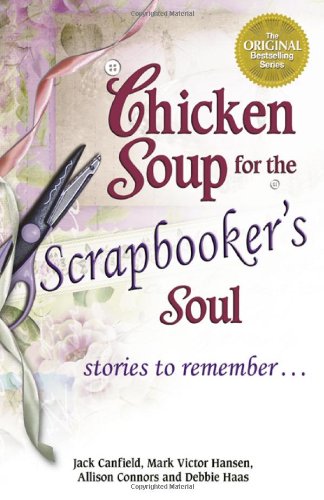 Chicken Soup for the Scrapbooker's Soul: Stories to Remember