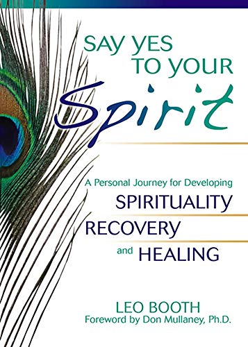 Say Yes to Your Spirit: A Personal Journey for Developing Spirituality, Recovery, and Healing