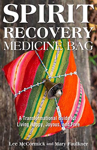Spirit Recovery Medicine Bag: A Transformational Guide for Living Happy, Joyous, and Free
