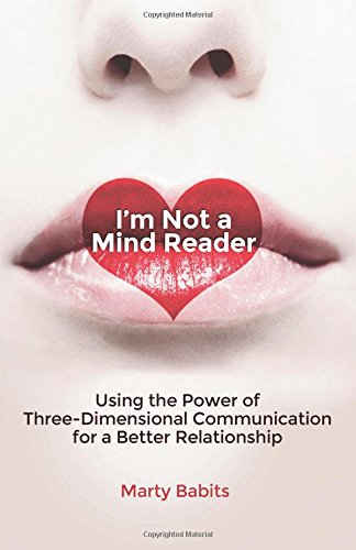 I'm Not a Mind Reader: Using the Power of Three-Dimensional Communication for a Better Relationship