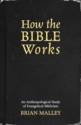 How the Bible Works: An Anthropological Study of Evangelical Biblicism (Cognitive Science of Religion)