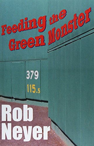 Feeding the Green Monster: One Man's Season at Fenway Park