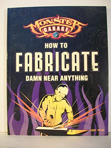 How to Fabricate Damn Near Anything (Monster Garage)