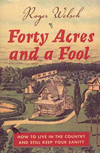 Forty Acres and a Fool: How to Live in the Country and Still Keep Your Sanity