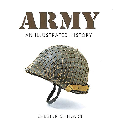 Army: An Illustrated History: the U.s. Army from 1775 to the 21st Century