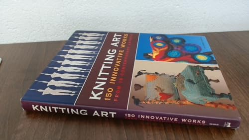 Knitting Art: 150 Innovative Works from 18 Contemporary Artists
