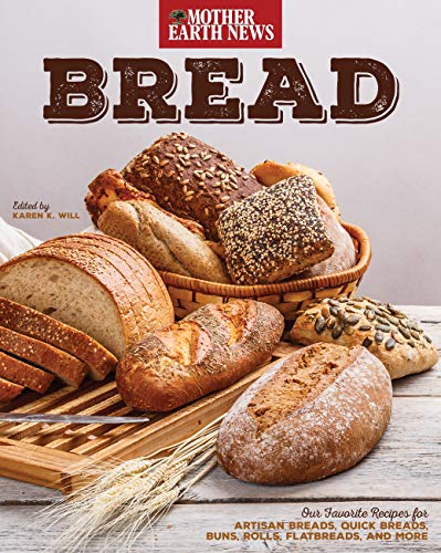 Bread by Mother Earth News: Our Favorite Recipes for Artisan Breads, Quick Breads, Buns, Rolls, Flatbreads, and More