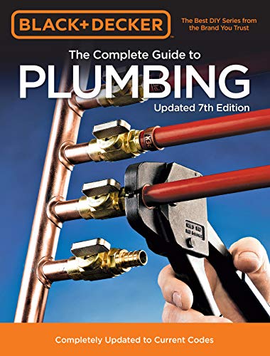 Black & Decker The Complete Guide to Plumbing Updated 7th Edition: Completely Updated to Current Codes