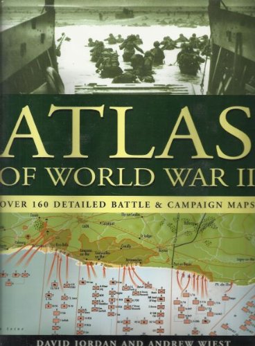 Atlas of World War II: Over 160 Detailed Battle & Campaign Maps