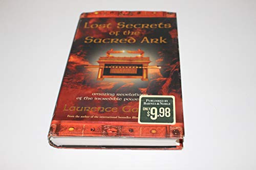 Lost Secrets of the Sacred Ark: Amazing Revelations of the Incredible Power of Gold