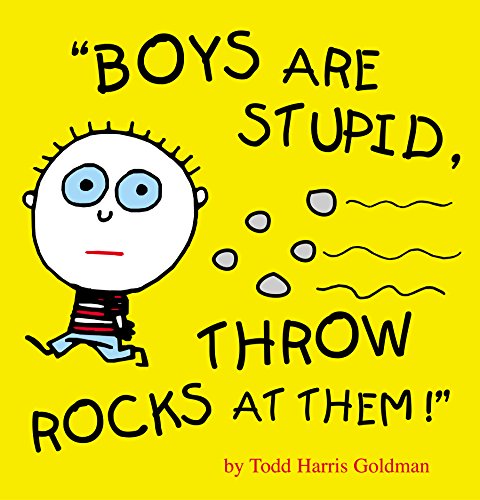 Boys Are Stupid, Throw Rocks At Them!