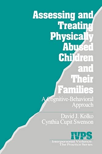 Assessing and Treating Physically Abused Children and Their Families: A Cognitive-Behavioral Approach (Interpersonal Violence: The Practice Series)
