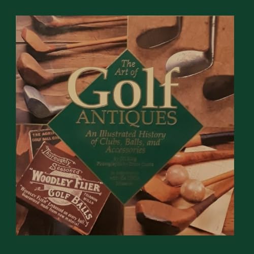 The Art of Golf Antiques: An Illustrated History of Clubs Balls and Accessories