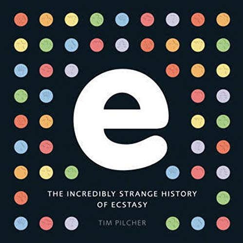 e, the incredibly strange history of ecstasy