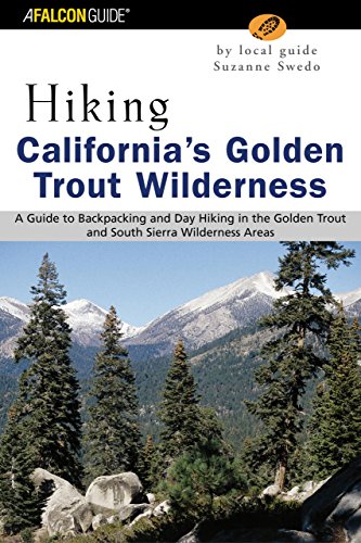 Falcon Guide Hiking California's Golden Trout Wilderness: A Guide to Backpacking and Day Hiking in the Golden Trout and South Sierra Wilderness Areas (Regional Hiking Series)