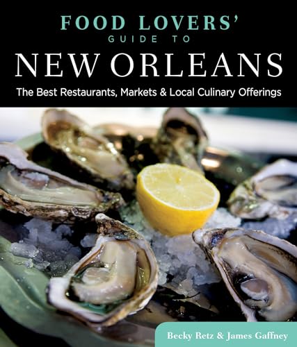 Food Lovers' Guide to® New Orleans: The Best Restaurants, Markets & Local Culinary Offerings (Food Lovers' Series)