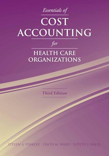 Essentials of Cost Accounting for Health Care Organizations: .