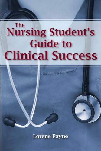 The Nursing Student's Guide to Clinical Success: .