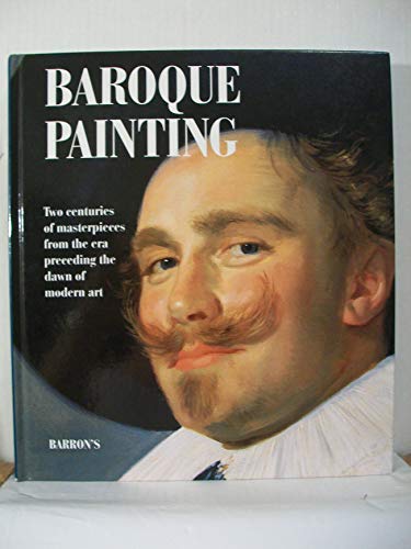 Baroque Painting: Two Centries of Masterpieces from the Era Preceding the Dawn of Modern Art