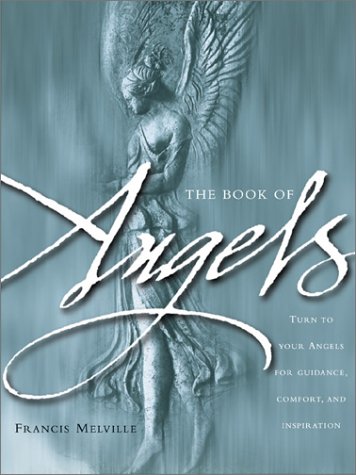 The Book of Angels: Turn to Your Angels for Guidance Comfort and Inspiration