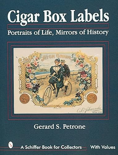 Cigar Box Labels: Portraits of Life, Mirrors of History (A Schiffer Book for Collectors)
