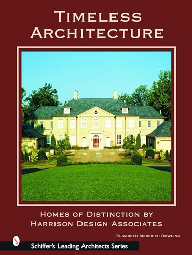 Timeless Architecture: Homes of Distinction by Harrison Design Associates (Schiffer's Leading Architects Series)