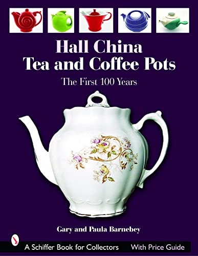 Hall China Tea and Coffee Pots: The First 100 Years (Schiffer Book for Collectors with Price Guide)