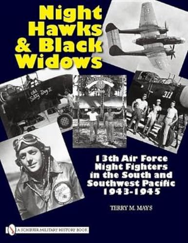 Night Hawks and Black Widows: 13th Air Force Night Fighters in the South and Southwest Pacific • 1943-1945
