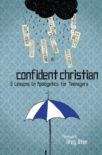 Confident Christian: 6 Lessons on Apologetics for Teenagers