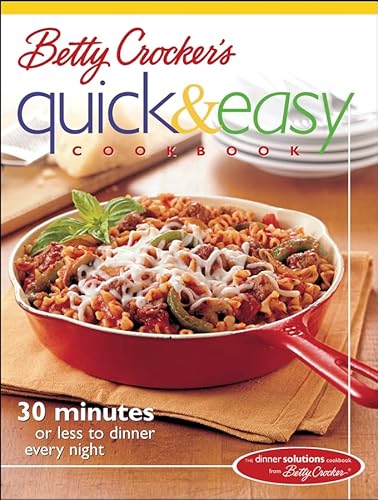 Betty Crocker's Quick & Easy Cookbook: 30 Minutes or Less to Dinner Every Night