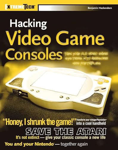 Hacking Video Game Consoles: Turn your old video game systems into awesome new portables (ExtremeTech)