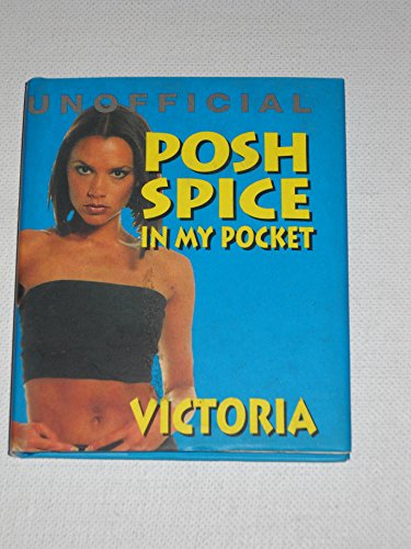 Posh Spice: In My Pocket (Unofficial Spice Girls, in My Pocket Series)