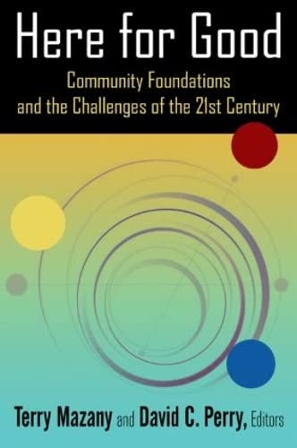 Here for Good: Community Foundations and the Challenges of the 21st Century: Community Foundations and the Challenges of the 21st Century