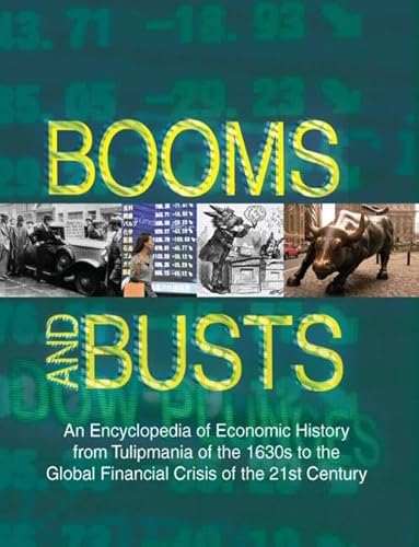 Booms and Busts: An Encyclopedia of Economic History from the First Stock Market Crash of 1792 to the Current Global Economic Crisis: An Encyclopedia ... of 1792 to the Current Global Economic Crisis