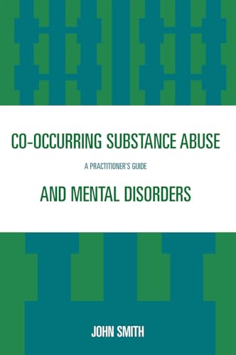 Co-occurring Substance Abuse and Mental Disorders: A Practitioner's Guide