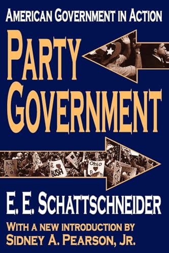 Party Government: American Government in Action (Library of Liberal Thought)