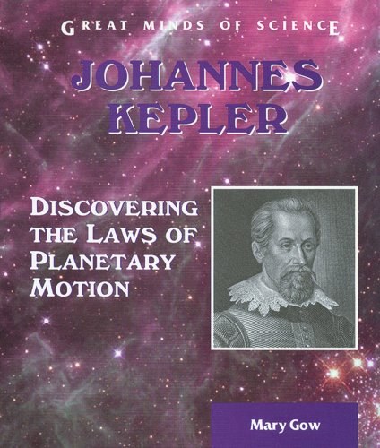 Johannes Kepler: Discovering the Laws of Planetary Motion (Great Minds of Science)