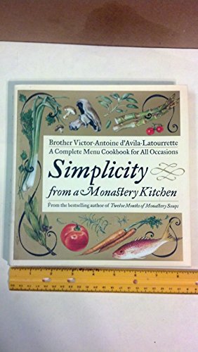 Simplicity from a Monastery Kitchen: A Complete Menu Cookbook for All Occasions