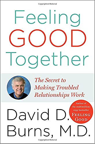 Feeling Good Together: The Secret of Making Troubled Relationships Work
