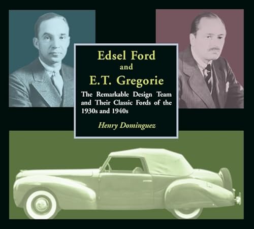 Edsel Ford and E.T. Gregorie: The Remarkable Design Team and Their Classic Fords of the 1930s and 1940s