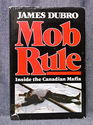Mob Rule : Inside the Canadian Mafia
