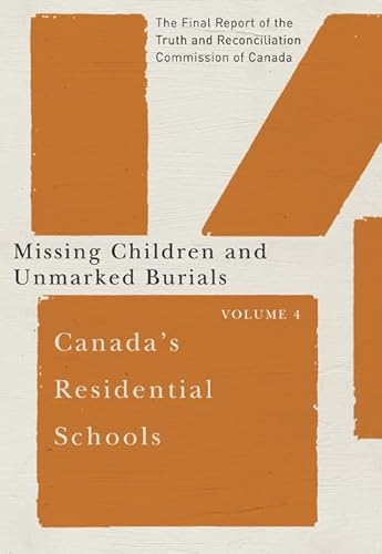 Canada's Residential Schools: Missing Children and Unmarked Burials: The Final Report of the Truth and Reconciliation Commission of Canada, Volume 4 ... Indigenous and Northern Studies)