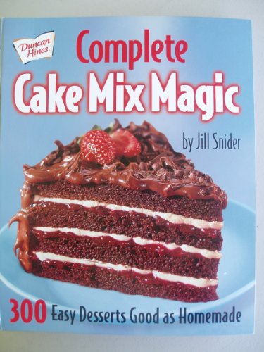 Complete Cake Mix Magic - 300 Easy Desserts Good As Homemade