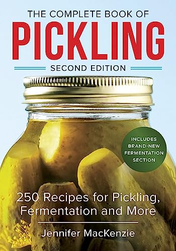 The Complete Book of Pickling: 250 Recipes for Pickling Fermentation and More