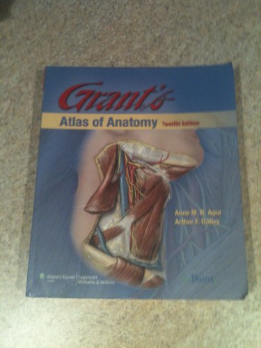 Grant's Atlas of Anatomy, 12th Edition (Grant, John Charles Boileau//Grant's Atlas of Anatomy)