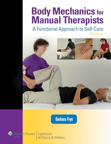 Body Mechanics for Manual Therapists: A Functional Approach to Self-Care (LWW Massage Therapy and Bodywork Educational Series): .