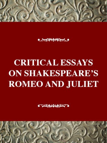Critical Essays on Shakespeare's Romeo and Juliet: William Shakespeare's Romeo and Juliet (Critical Essays on British Literature Series)