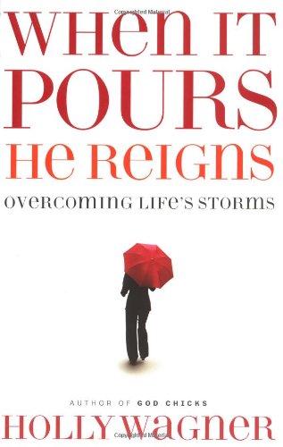 When It Pours He Reigns: Overcoming Life's Storms
